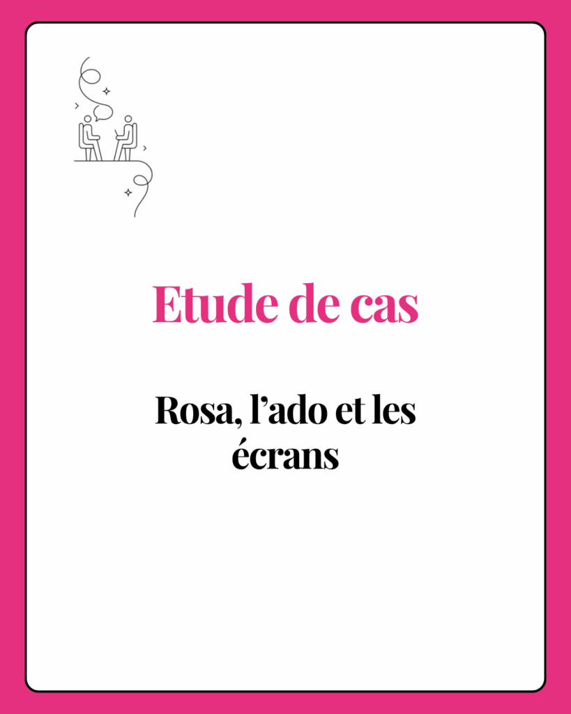 Rosa, adolescente accompagnée par Mélanie Yahiaoui – étude de cas écrans et ados. usage des adolescents écran